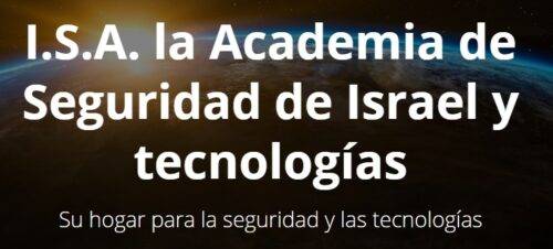I.S.A. la Academia de Seguridad de Israel y tecnologías.